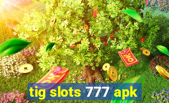 tig slots 777 apk